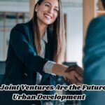 Why Joint Ventures Are the Future of Urban Development