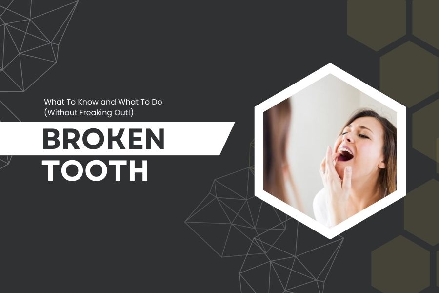 Broken Tooth: What To Know and What To Do