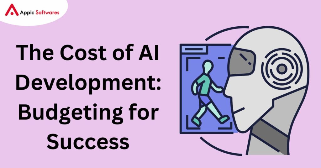 The Cost of AI Development: Budgeting for Success