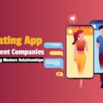 How Dating App Development Companies Are Transforming Modern Relationships