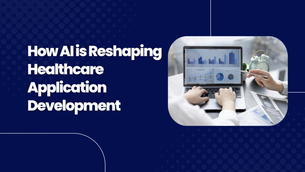 How AI is Reshaping Healthcare Application Development