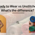 Ready to Wear vs Unstitched