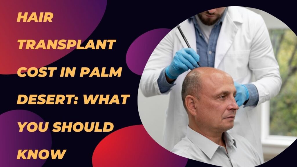 hair transplant cost in palm desert