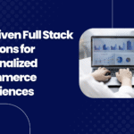 AI-Driven Full Stack Solutions for Personalized eCommerce Experiences