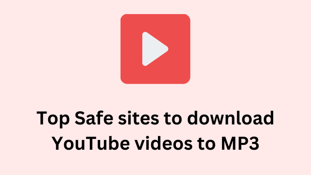 Top Safe sites to download YouTube videos to MP3