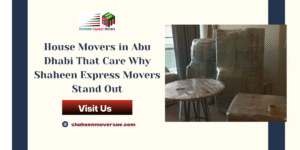House Movers in Abu Dhabi That Care Why Shaheen Express Movers Stand Out