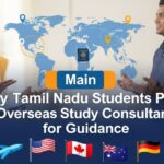 Why Tamil Nadu Students Prefer Overseas Study Consultants for Guidance