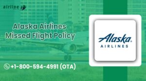 Alaska Airlines Missed Flight Policy