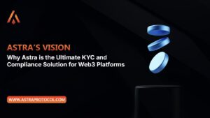 Why Astra is the Ultimate KYC and Compliance Solution for Web3 Platforms