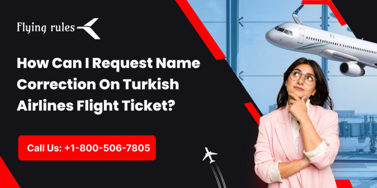 How Can I Request Name Correction On Turkish Airlines Flight Ticket