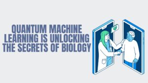How Quantum Machine Learning Is Unlocking the Secrets of Biology
