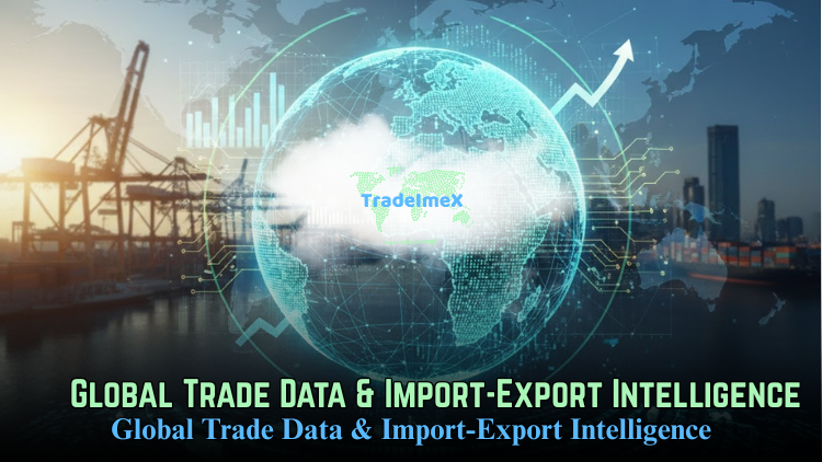 Global Trade Data & Import-Export Intelligence: Why It Matters More Than Ever