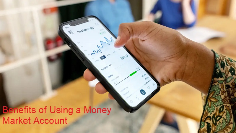 5 Benefits of Using a Money Market Account