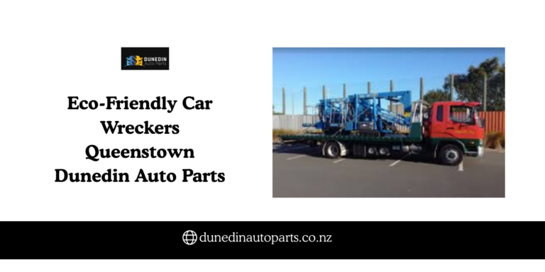 Eco-Friendly Car Wreckers Queenstown Dunedin Auto Parts
