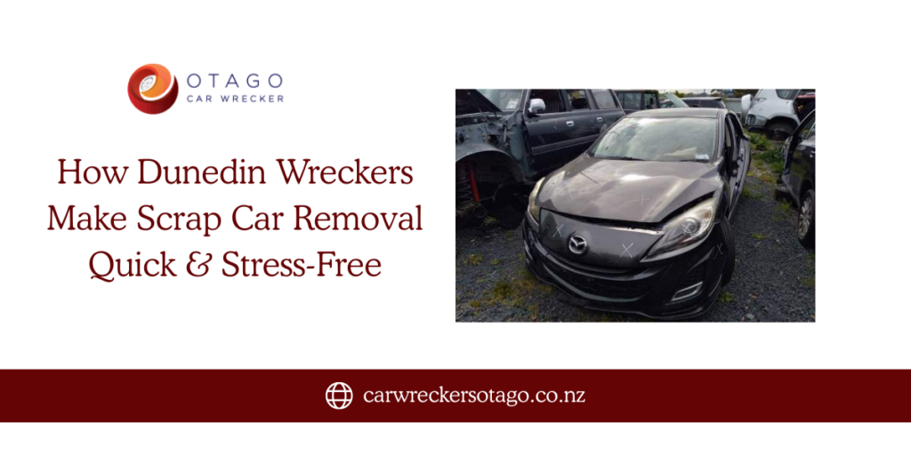 How Dunedin Wreckers Make Scrap Car Removal Quick & Stress-Free