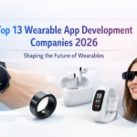 Top 13 Wearable App Development Companies 2026 Shaping the Future of Wearables