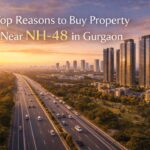 Top Reasons to Buy Property Near NH-48 in Gurgaon
