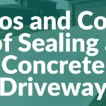 A Homeowner’s Guide to Sealing Concrete Driveways: Pros and Cons