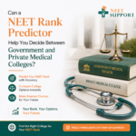 Can a NEET Rank Predictor Help You Decide Between Government and Private Medical Colleges
