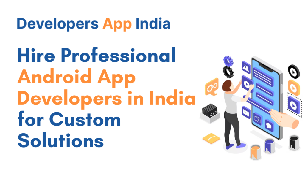 Hire Professional Android App Developers in India for Custom Solutions