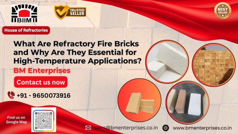 What Are Refractory Fire Bricks and Why Are They Essential for High-Temperature Applications