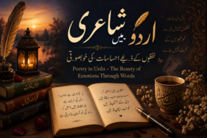 Poetry in Urdu – The Beauty of Emotions Through Words