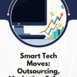 Smart Tech Moves: Outsourcing, Marketing & Apps