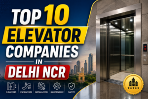 Top 10 Elevator Companies in Delhi NCR