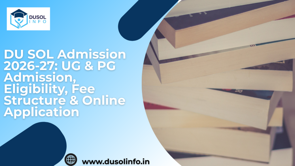 DU SOL Admission 2026-27: UG & PG Admission, Eligibility, Fee Structure & Online Application