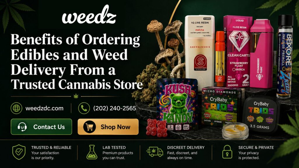 Benefits of Ordering Edibles & Weed Delivery | Weedz DC