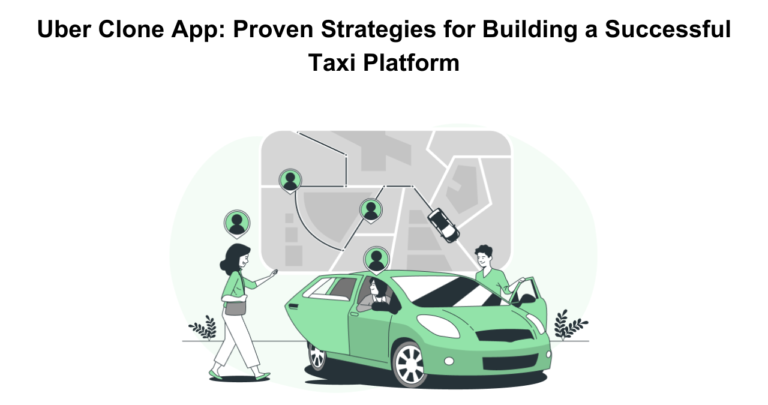 Uber Clone App_ Proven Strategies for Building a Successful Taxi Platform