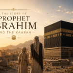 The Story of Prophet Ibrahim and the Kaabah