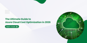 The Ultimate Guide to Azure Cloud Cost Optimization in 2026