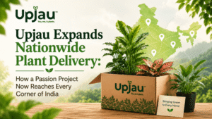 Upjau Expands Nationwide Plant Delivery How a Passion Project Now Reaches Every Corner of India