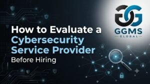 How to Evaluate a Cybersecurity Service Provider Before Hiring