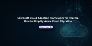 Microsoft Cloud Adoption Framework for Pharma_ How to Simplify Azure Cloud Migration