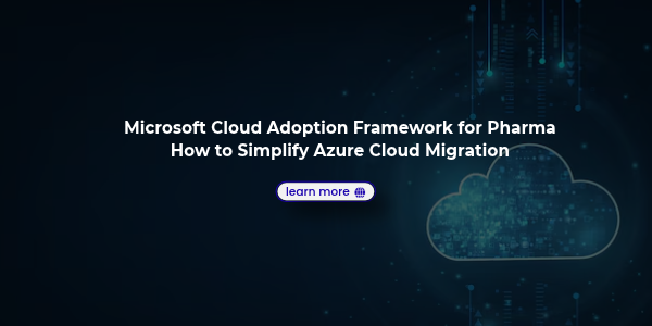Microsoft Cloud Adoption Framework for Pharma_ How to Simplify Azure Cloud Migration