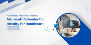 Microsoft Defender for Identity for Healthcare_ 7 Identity Threats to Address