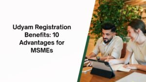 Udyam Registration Benefits 10 Advantages for MSMEs