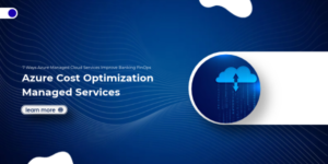 Azure Cost Optimization Managed Services_ 7 Ways Azure Managed Cloud Services Improve Banking FinOps