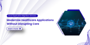 Cloud Application Migration Services_ Modernize Healthcare Applications Without Disrupting Care