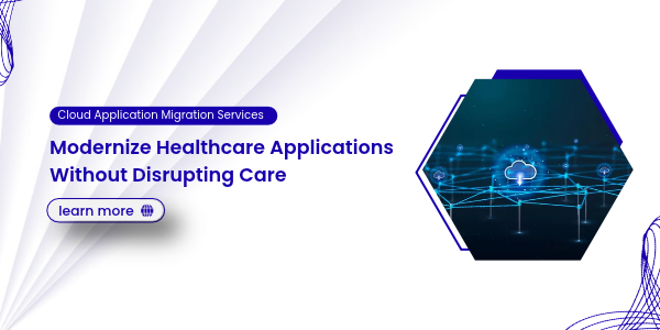 Cloud Application Migration Services_ Modernize Healthcare Applications Without Disrupting Care