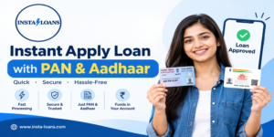 Instant Apply Loan with PAN & Aadhaar | Insta Loans