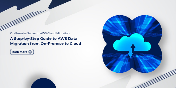 On-Premise Server to AWS Cloud Migration_ A Step-by-Step Guide to AWS Data Migration from On-Premise to Cloud 